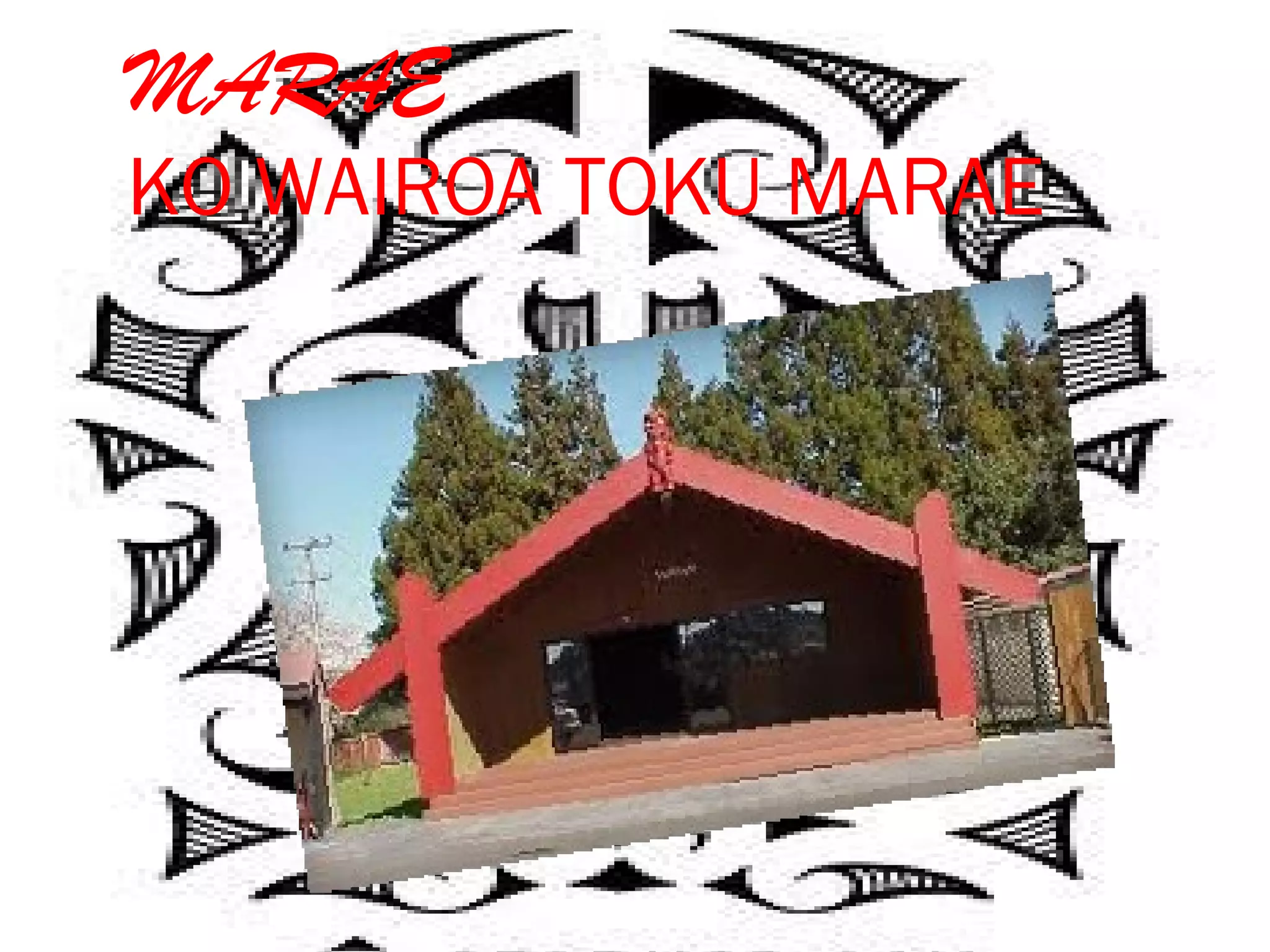 MARAE
KO WAIROA TOKU MARAE