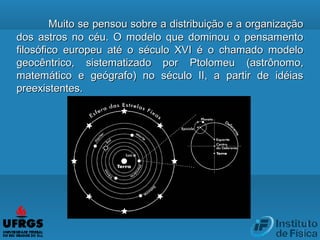 Muito se pensou sobre a distribuição e a organizaçãoMuito se pensou sobre a distribuição e a organização
dos astros no céu...