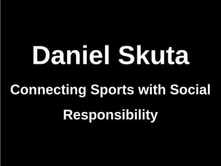 Daniel Skuta - Connecting Sports with Social Responsibility