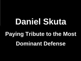 Daniel Skuta - Paying Tribute to the Most Dominant Defense