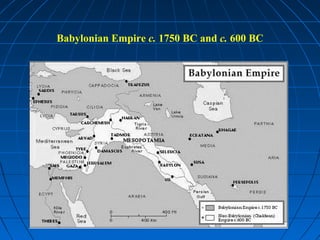 Babylonian Empire c. 1750 BC and c. 600 BC
 