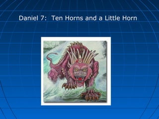 Daniel 7: Ten Horns and a Little Horn
 