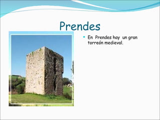 Prendes En  Prendes hay  un gran torreón medieval. 