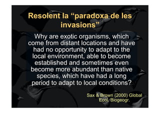 Resolent la “paradoxa de les
        invasions”
  Why are exotic organisms, which
come from distant locations and have
  h...