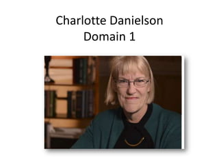 Charlotte Danielson
Domain 1

 