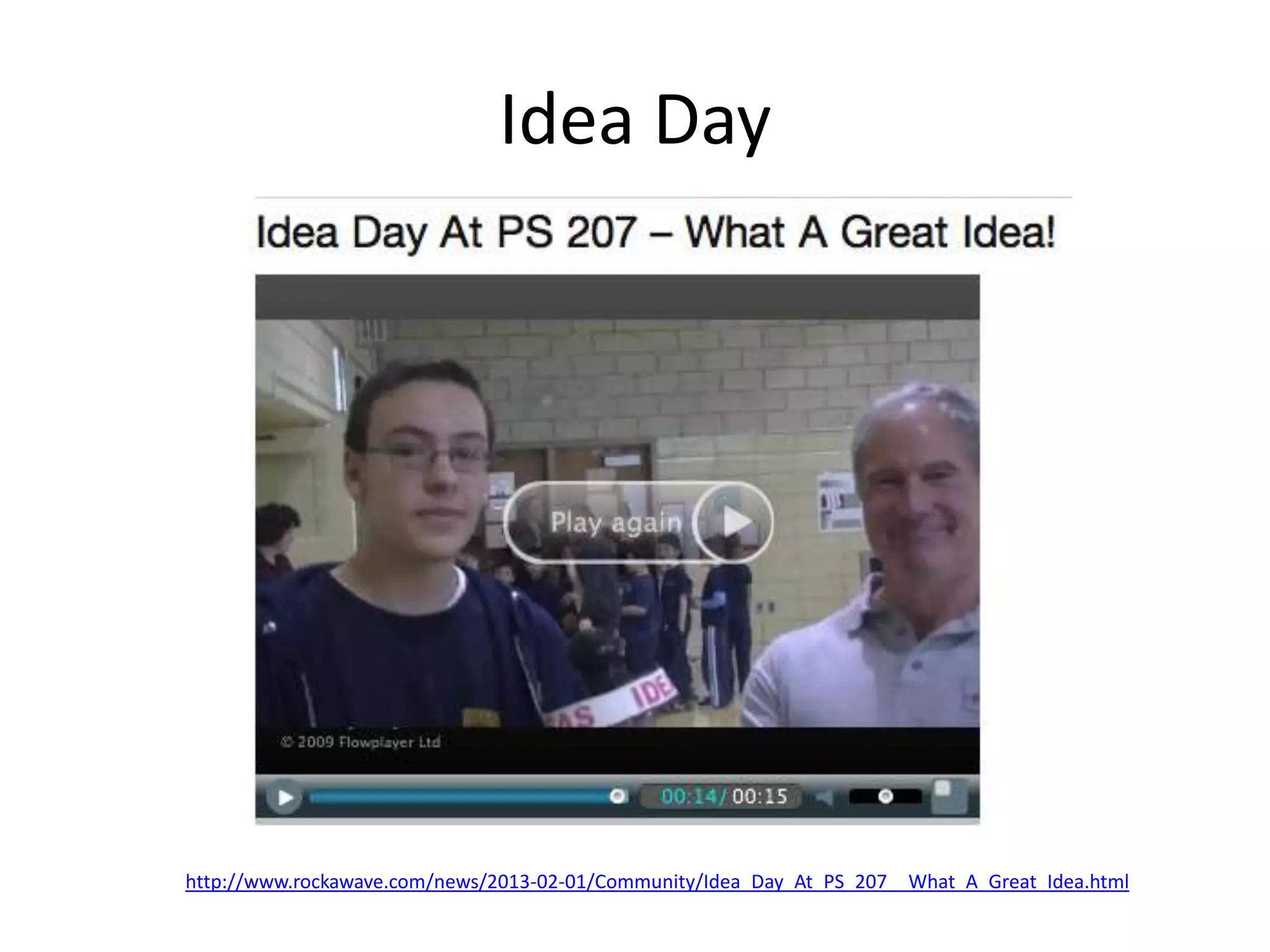 Idea Day
http://www.rockawave.com/news/2013-02-01/Community/Idea_Day_At_PS_207__What_A_Great_Idea.html
 