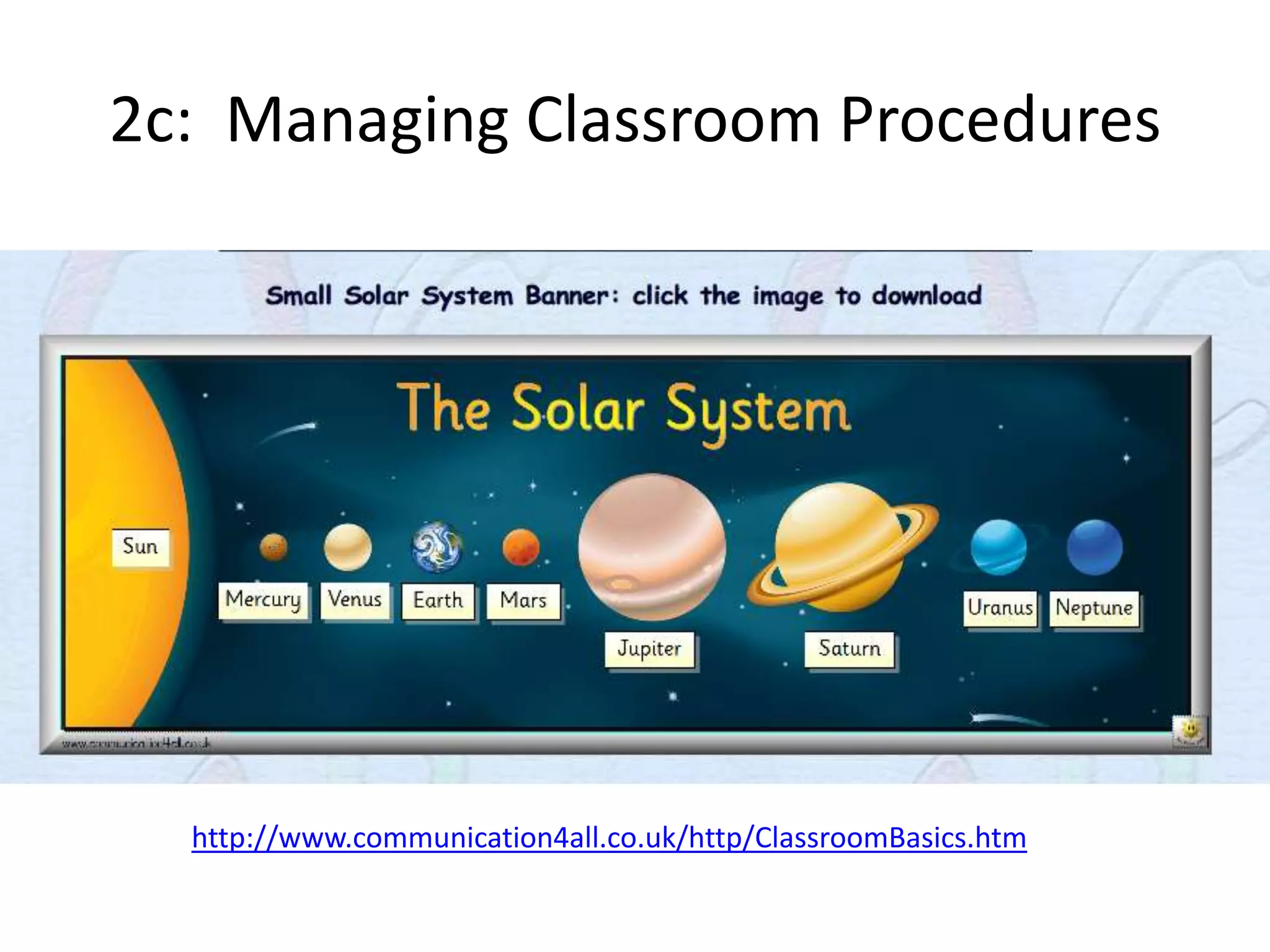 2c: Managing Classroom Procedures
http://www.communication4all.co.uk/http/ClassroomBasics.htm
 