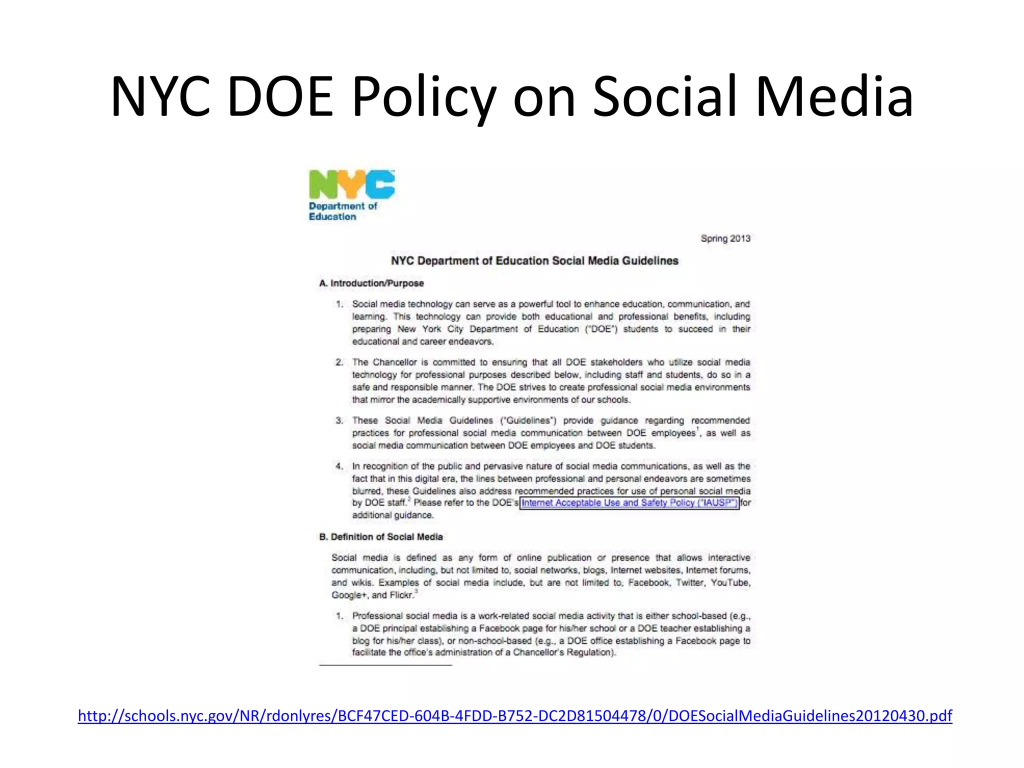 NYC DOE Policy on Social Media
http://schools.nyc.gov/NR/rdonlyres/BCF47CED-604B-4FDD-B752-DC2D81504478/0/DOESocialMediaGuidelines20120430.pdf
 