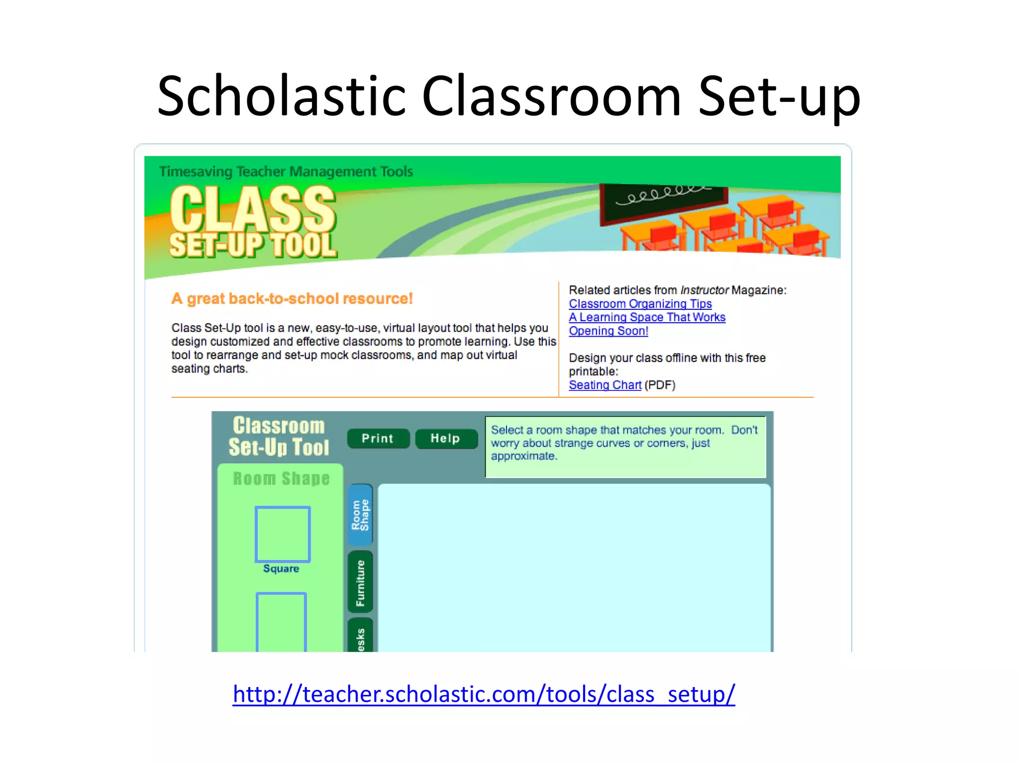 Scholastic Classroom Set-up
http://teacher.scholastic.com/tools/class_setup/
 