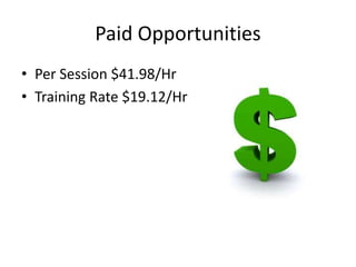 Paid Opportunities
• Per Session $41.98/Hr
• Training Rate $19.12/Hr
 
