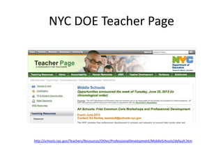 NYC DOE Teacher Page
http://schools.nyc.gov/Teachers/Resources/Other/ProfessionalDevelopment/MiddleSchools/default.htm
 