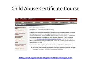 Child Abuse Certificate Course
http://www.highered.nysed.gov/tcert/certificate/ca.html
 