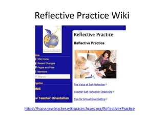 Reflective Practice Wiki
https://hcpssnewteacher.wikispaces.hcpss.org/Reflective+Practice
 