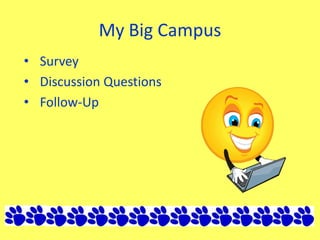 My Big Campus
• Survey
• Discussion Questions
• Follow-Up
 