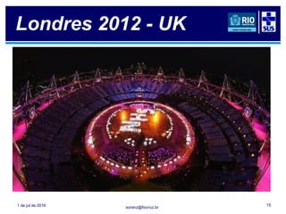 soranz@fiocruz.br
Londres 2012 - UK
1 de jul de 2016 15
 