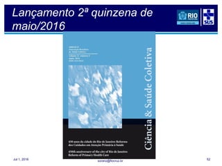 soranz@fiocruz.br
Lançamento 2ª quinzena de
maio/2016
Jul 1, 2016 52
 