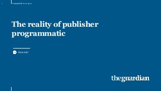 Prepared by Danny Spears
June 2017
The reality of publisher
programmatic
1
 