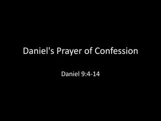 Daniel's Prayer of Confession

         Daniel 9:4-14
 