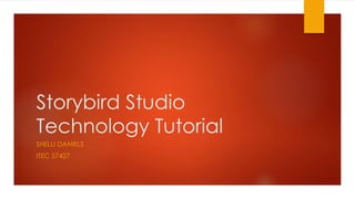 Storybird Studio
Technology Tutorial
SHELLI DANIELS
ITEC 57427
 