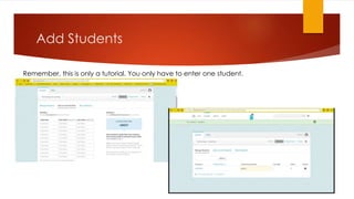 Add Students
Remember, this is only a tutorial. You only have to enter one student.
 