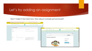 Let’s try adding an assignment
Don’t make it too hard now. How about a simple picture book?
 