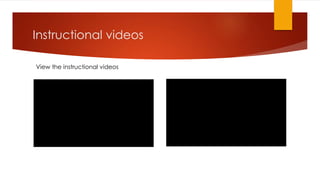 Instructional videos
View the instructional videos
 