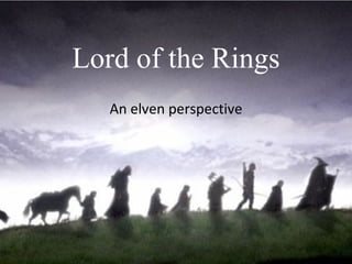 Lord of the Rings An elven perspective 