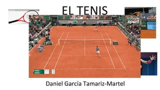 EL TENIS
Daniel García Tamariz-Martel
 