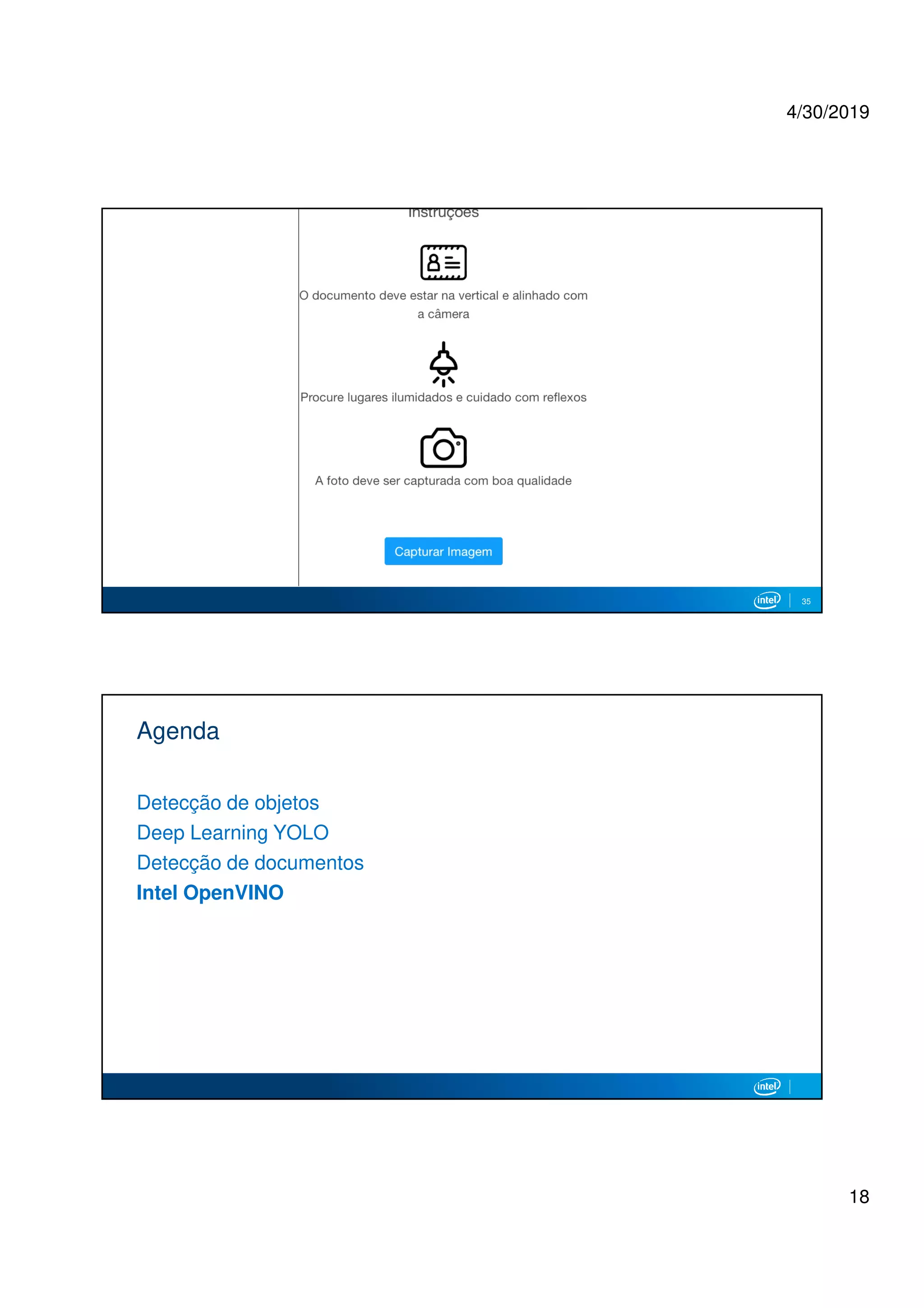 4/30/2019
18
35
Agenda
Detecção de objetos
Deep Learning YOLO
Detecção de documentos
Intel OpenVINO
 