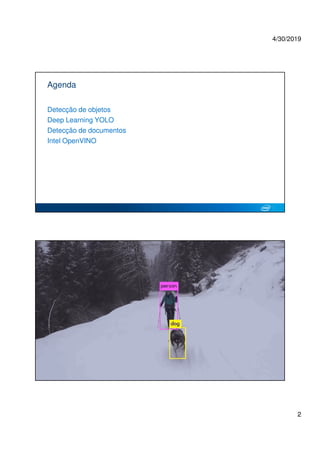 4/30/2019
2
Agenda
Detecção de objetos
Deep Learning YOLO
Detecção de documentos
Intel OpenVINO
4
 