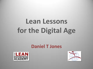 Lean Lessons for the Digital Age 
Daniel T Jones  