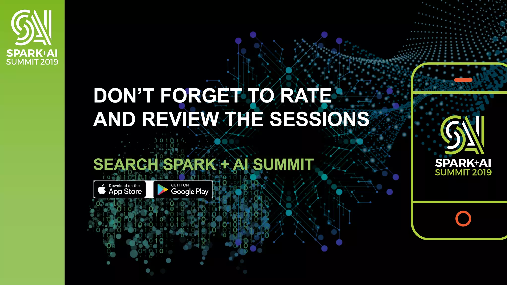 DON’T FORGET TO RATE
AND REVIEW THE SESSIONS
SEARCH SPARK + AI SUMMIT
 