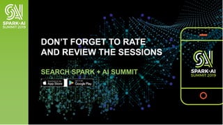 DON’T FORGET TO RATE
AND REVIEW THE SESSIONS
SEARCH SPARK + AI SUMMIT
 