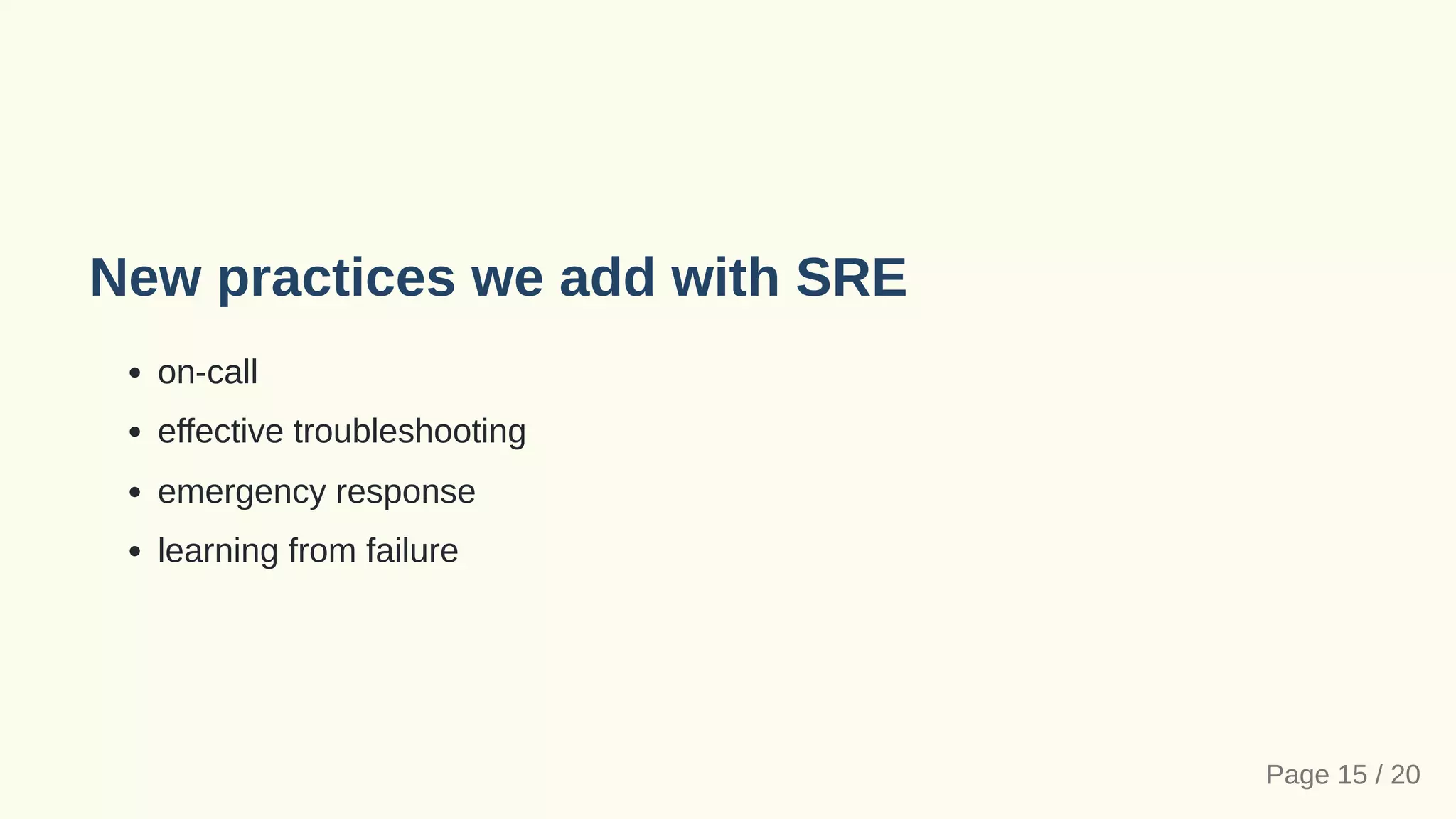New practices we add with SRE
on-call
effective troubleshooting
emergency response
learning from failure
Page 15 / 20
 