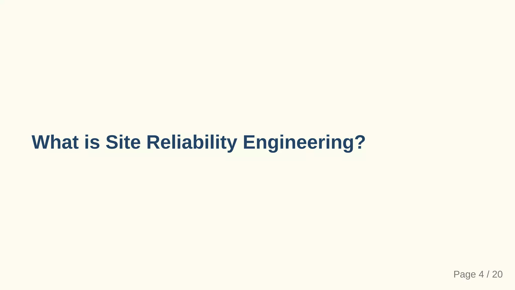 What is Site Reliability Engineering?
Page 4 / 20
 