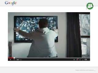 Google Conﬁdential and Proprietary

14

 