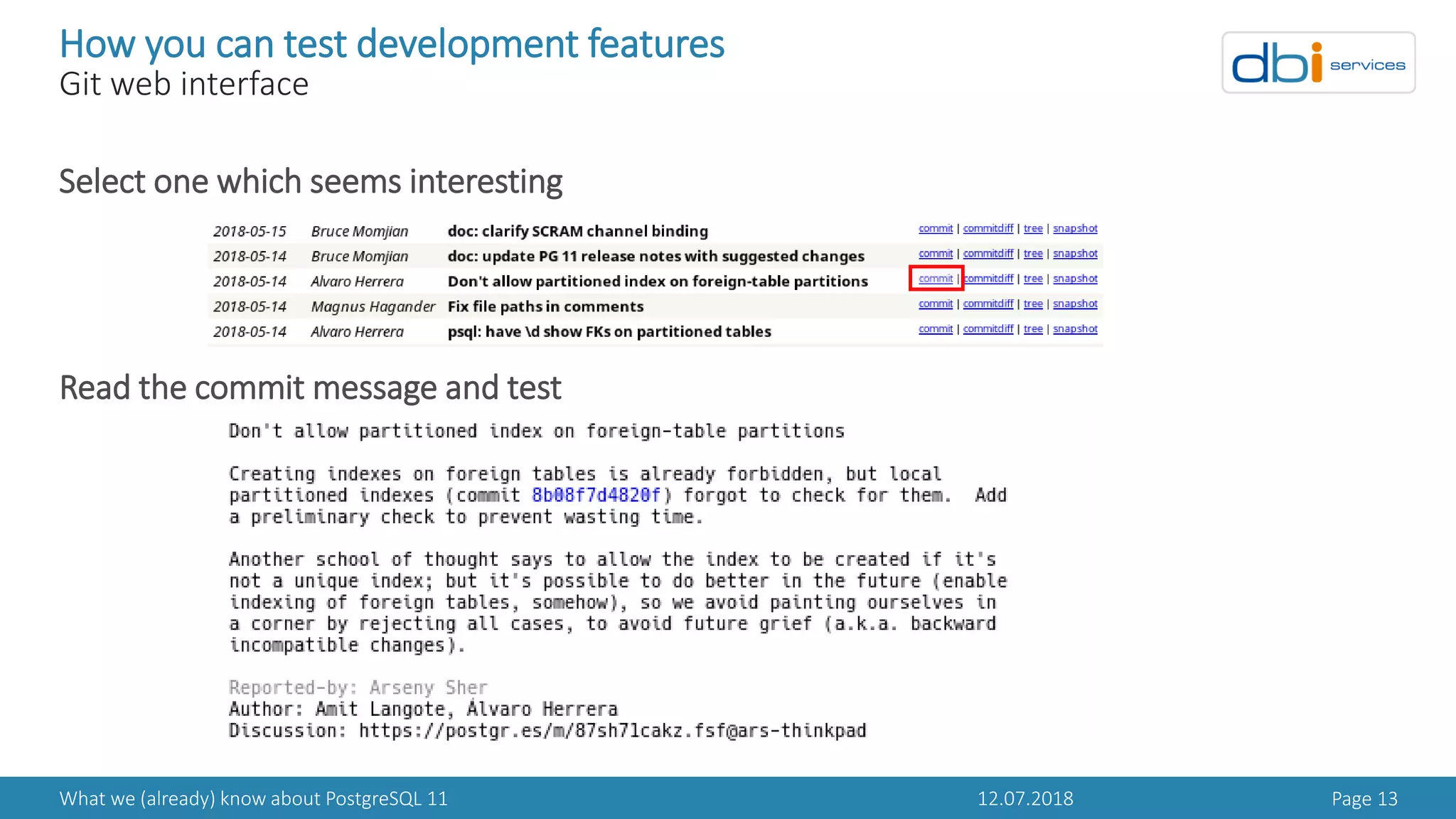 12.07.2018What we (already) know about PostgreSQL 11 Page 13
How you can test development features
Git web interface
Select one which seems interesting
Read the commit message and test
 