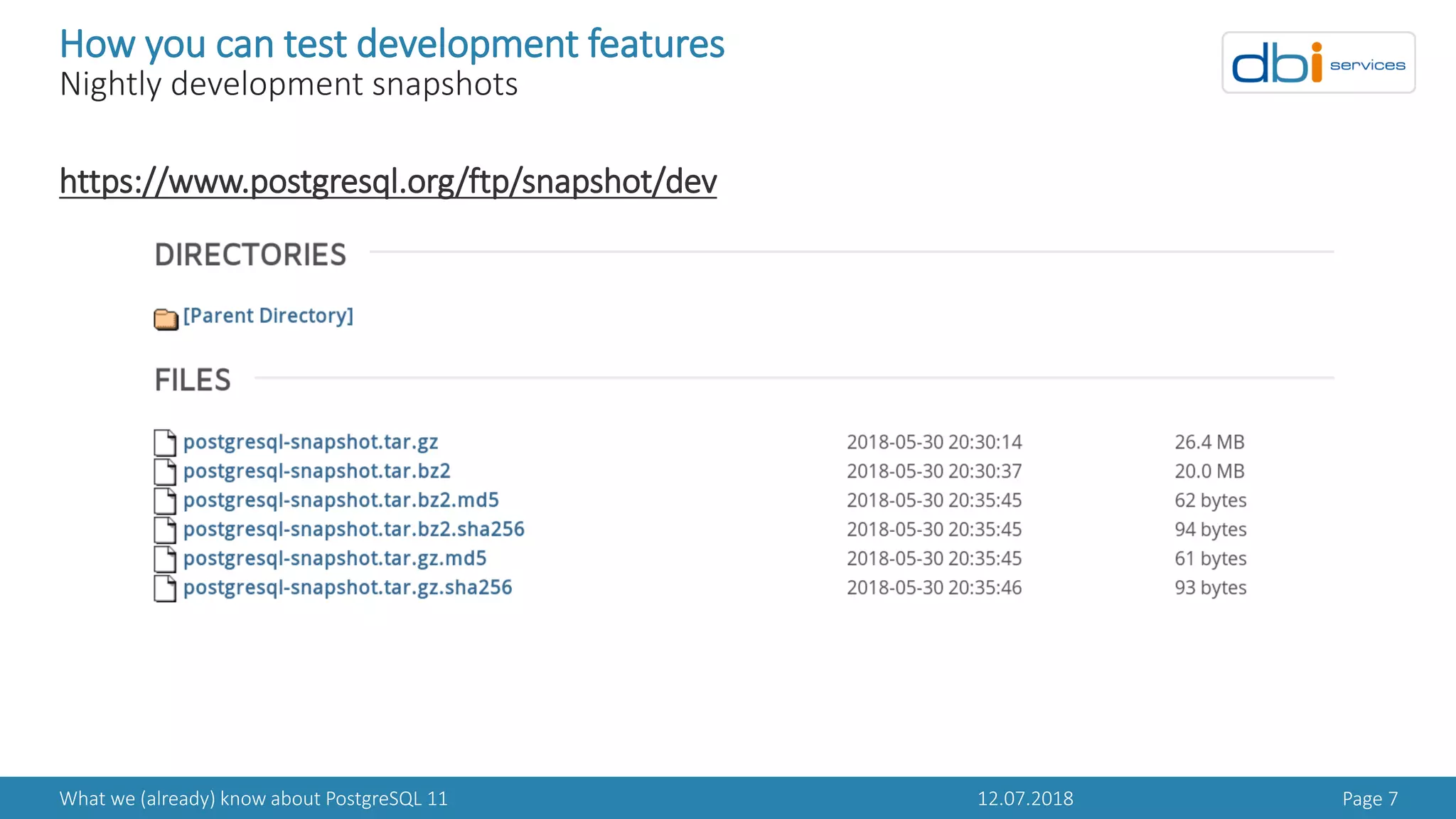 12.07.2018What we (already) know about PostgreSQL 11 Page 7
How you can test development features
Nightly development snapshots
https://www.postgresql.org/ftp/snapshot/dev
 