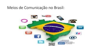 Meios de Comunicação no Brasil: 
 