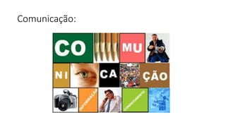Comunicação: 
 