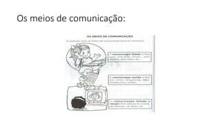 Os meios de comunicação: 
