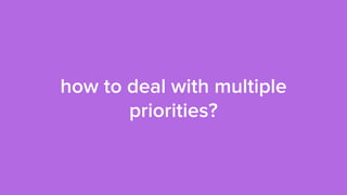 how to deal with multiple
priorities?
 