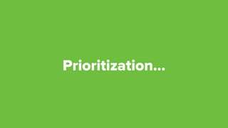 Prioritization…
 