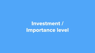 Investment /
Importance level
 