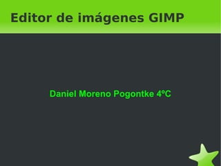Editor de imágenes GIMP Daniel Moreno Pogontke 4ºC 
