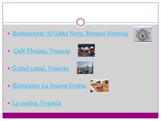 Restaurante Al Gatto Nero, Burano VeneciaCafé Florian, VeneciaGrand canal, VeneciaRistorante La NuovaGrottaLa cusina, Venecia