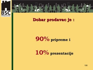 Dobar prodavac je : 90%  pripreme i  10%  prezentacije   