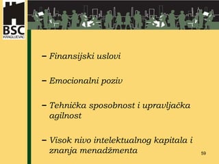 Finansijski uslovi Emocionalni poziv Tehnička sposobnost i upravljačka agilnost Visok nivo intelektualnog kapitala i znanja menadžmenta 