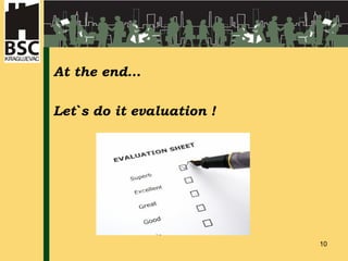 At the end… Let`s do it evaluation !