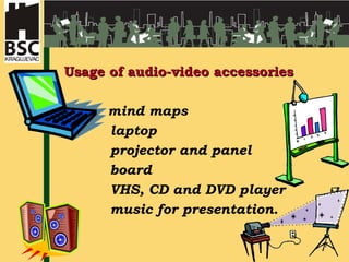 Usage of audio-video accessories mind maps laptop projector and panel board VHS, CD and DVD player music for presentation .